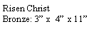 Text Box: Risen ChristBronze: 3� x  4� x 11�